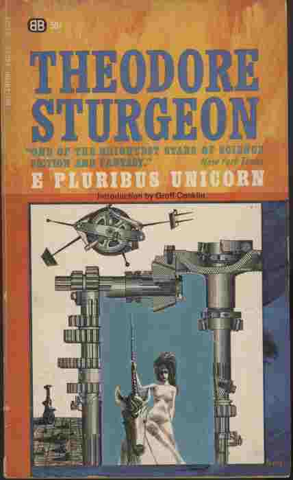 E Pluribus Unicorn - A word of advice: when reading Sturgeon, take a firm grasp on unreality while keeping both feet securely on the ground.