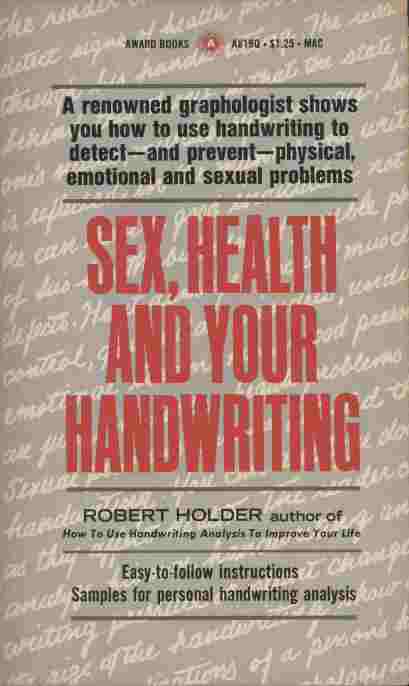 Sex, Health and your Handwriting - A renowned graphologist shows you how to use handwriting to detect - and prevent - physical, emotional and sexual problems. Easy -to-follow instructions. Samples for personal handwriting analysis.