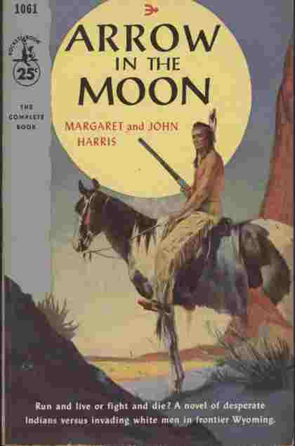 Arrow in the Moon - .a novel of sweeping adventure. It tells the story of a man whose life was bound three ways: to an Indian maiden. to her desperate Cheyenne tribe. and to a little white girl who could only wait until Jim Macklin forged his own lasting victory.