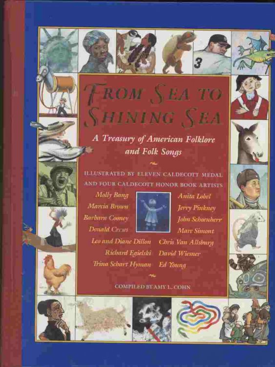 From Sea to Shining Sea -- A Treasury of American folklore and folk songs - Illustrated by eleven Caldecott Medal and four Caldecott Honor book artists.