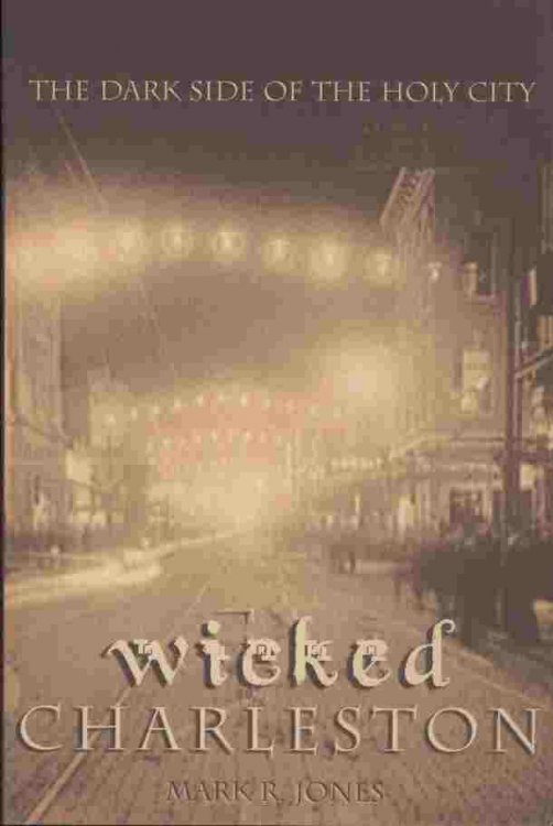 Wicked Charleston -- The dark side of the holy city.