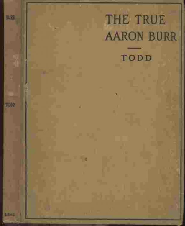 The True Aaron Burr -- A Biographical Sketch