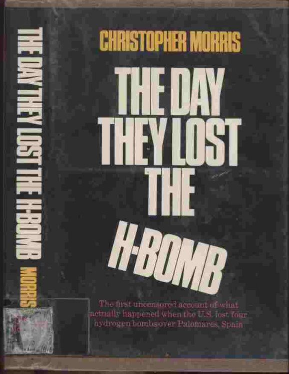The Day They Lost the H-Bomb -- The first uncensored account of what actually happened when the U.S. lost four hydrogen bombs over Palomares, Spain.