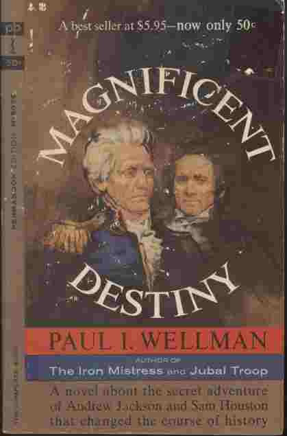 Magnificent Destiny -- Anovel about the secret adventure of Andrew Jackson and Sam Houston that changed the course of history.