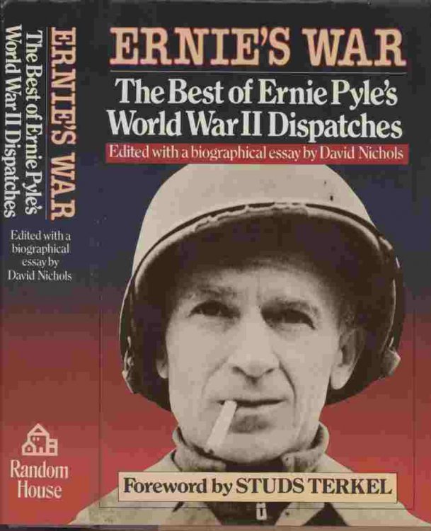 Ernie's War -- The Best of Ernie Pyle's World War II Dispatches. Edited with a biographical essay by David Nichols
