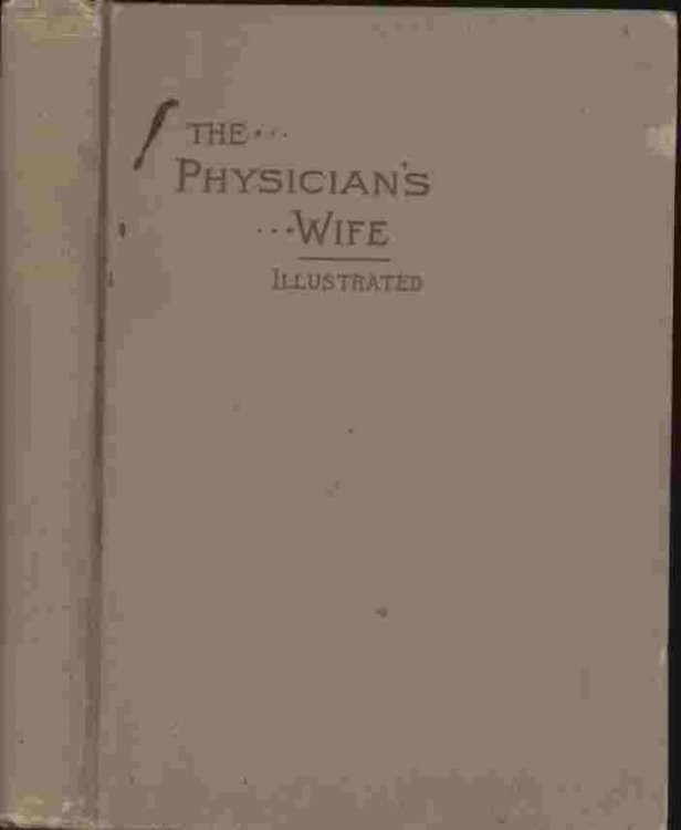 The Physician's Wife and The Things That Pertain to Her Life -- Illustrated with Forty-Four Photo-Engravings of Sketches from Life