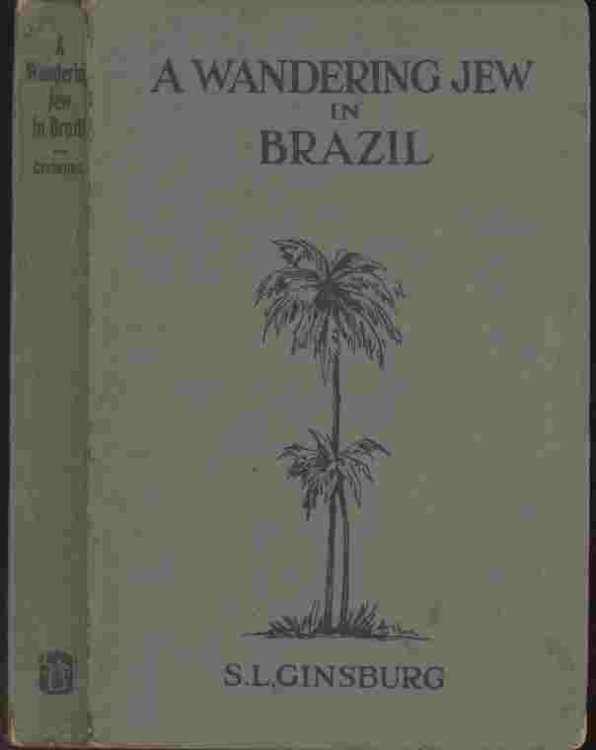 A Wandering Jew in Brazil -- Thirty years missionary of the foreign mission board of the Southern Baptist Convention in Brazil South America