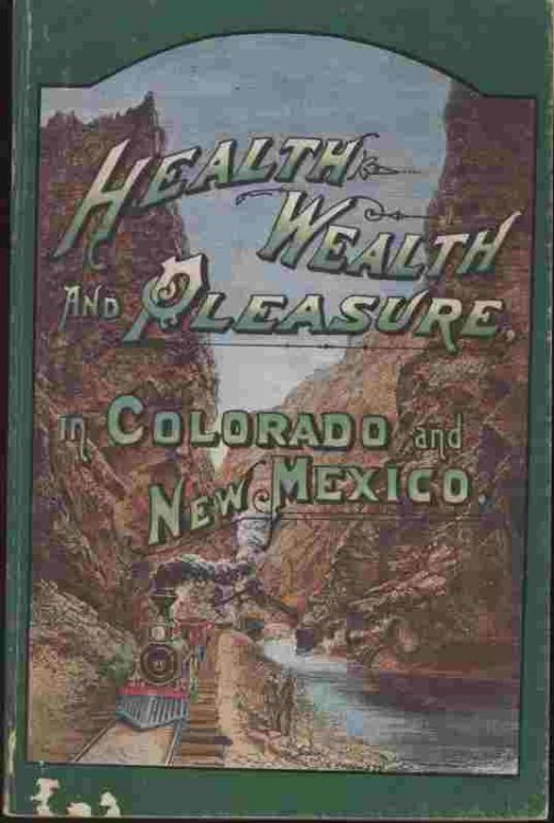 Health, Wealth and Pleasure in Colorado and New Mexico -- Here is an exceedingly rare and unusual find: a book originally published one hundred years ago when railroading was part of the Great American Adventure, conquering the raw lands at the end of the track.