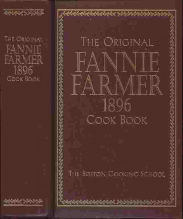 The Original Fannie Farmer 1896 Cook Book -- The Boston Cooking School - A facsimile of the first edition, originally published in 1896