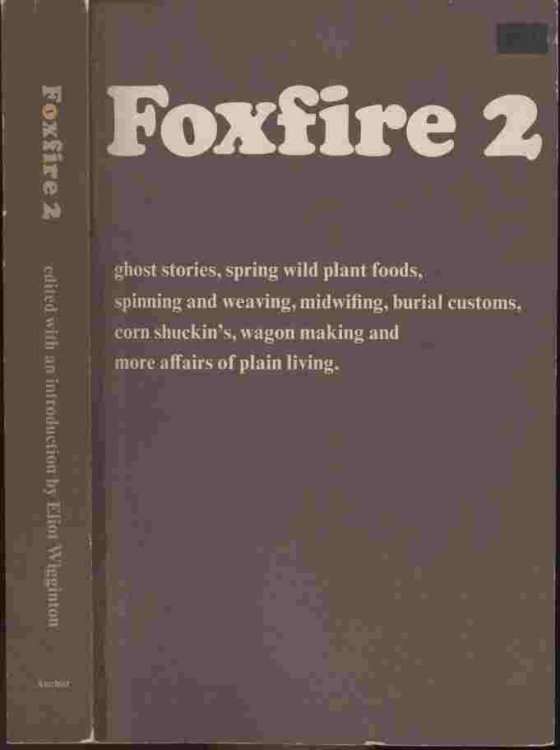 Foxfire 2 -- ghost stories, spring wild plant foods, spinning and weaving, midwifing, burial customs, corn shuckin's, wagon making and more affairs of plain living.
