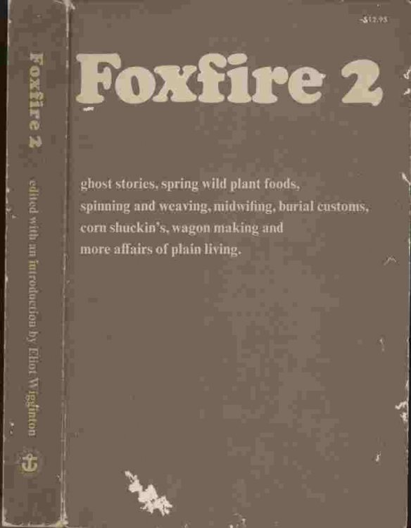 Foxfire 2 -- ghost stories, spring wild plant foods, spinning and weaving, midwifing, burial customs, corn shuckin's, wagon making and more affairs of plain living.