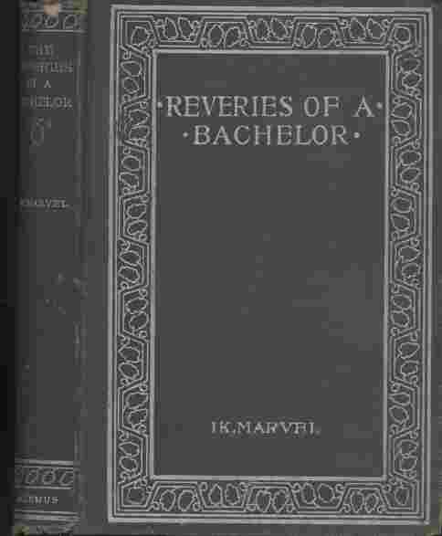 Reveries of a Bachelor -- or a Book of the Heart