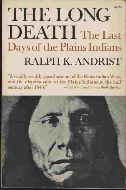 The Long Death - The Last Days of the Plains Indians -- A vividly, swiftly paced account of the Plains Indian Wars, and the dispossession of the Plains Indians in the half century after 1840.