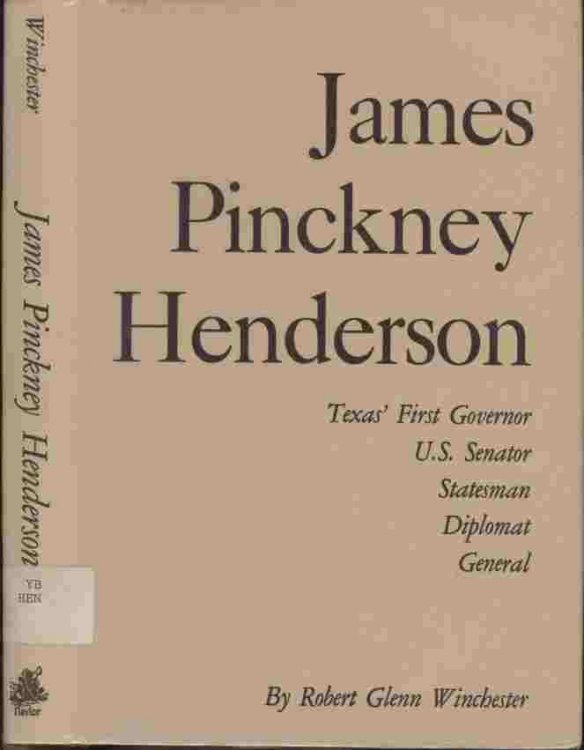James Pinckney Henderson -- Texas' First Governor, U.S. Senator, Statesman, Diplomat, General