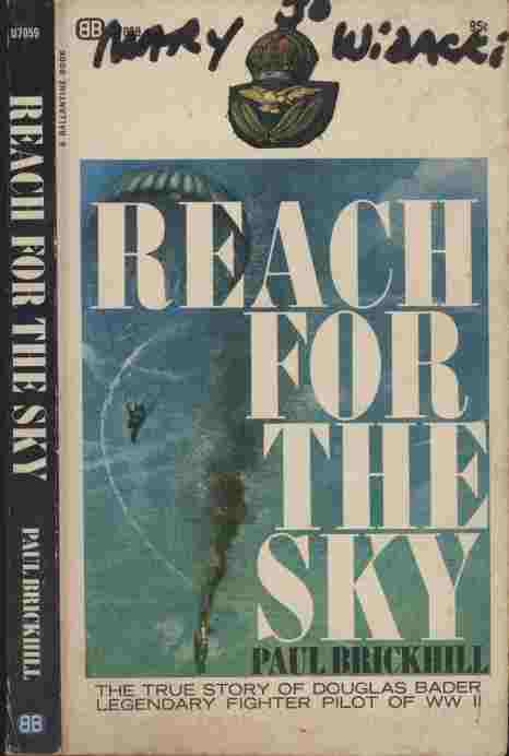 Reach for the Sky -- The true story of Douglas Bader - Legendary fighter pilot of World War II