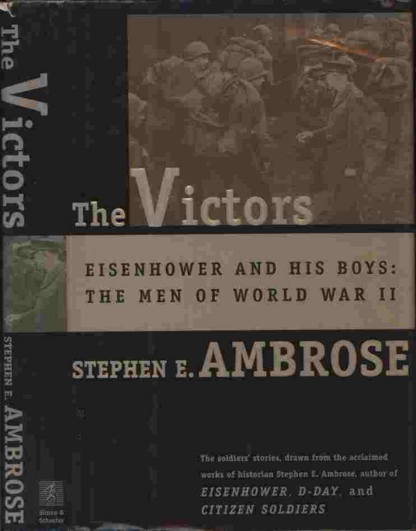 The Victors -- Eisenhower and his boys: The men of World War II. The soldier's stories, drawn from the acclaimed works of historian Stephen E. Ambrose, author of Eisenhower, D-Day, and Citizen Soldiers