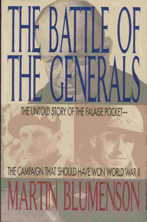 The Battle of the Generals -- The untold story of the Falaise pocket - the campaign that should have won World War II