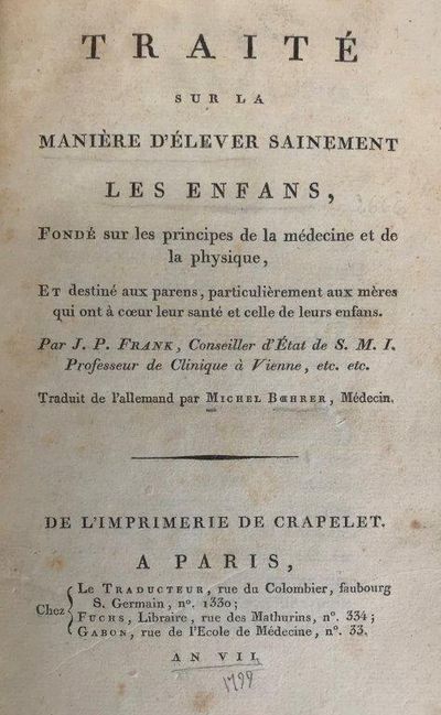 Traite sur la maniere d'elever sainement les enfans, fonde sur les principes de la medecine et de la physique: et destine aux parens, particulierement aux meres qui ont a coeur leur sante et celle de leurs enfans. Traduit de l'allemand par Michel Boehrer. De l'imprimerie de crapelet.