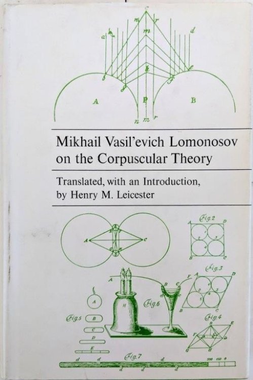 Mikhail Vasil'evich Lomonosov, on the Corpuscular Theory; Translated, with an Introduction, by Henry M. Leicester.