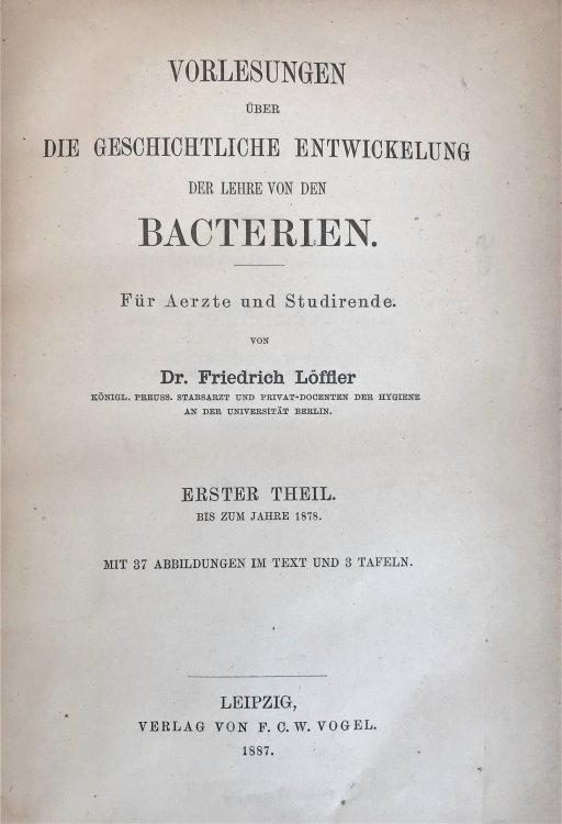 Vorlesungen uber die geschichtlich Entwickelung der Lehre von den Bacterien. Erster Theil bis zum Jahre 1878 [All published].