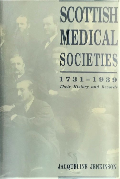Scottish Medical Societies, 1731-1939. Their history and records.