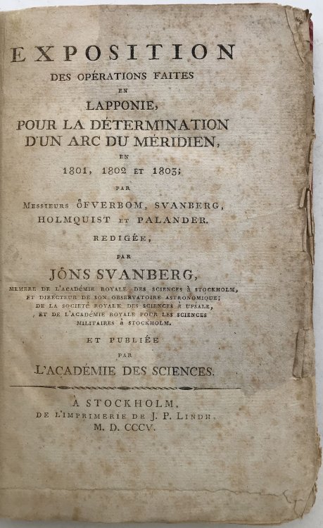 Exposition des Operations Faites en Lapponie, pour la determination d'un arc du meridien, en 1801, 1802 et 1803, par Messieurs Ofverbom, Svanberg, Holmquist et Palander.