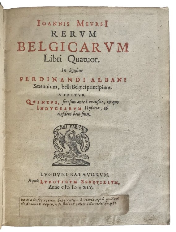 Rerum Belgicarum Libri Quatuor. In Quibus Ferdinandi Albani Sexennium, belli Belgici principium. Additur Quintus, seorsim antea excusus, in quo Induciarum Historia; & eiusdem belli finis.