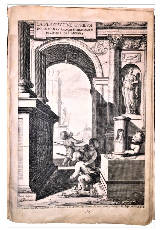 La Perspective Curieuse ou Magie Artificiele des effets Merveilleux: de l'optique, par la vision directe, la catoptrique, par la reflexion des miroirs plats,. . .