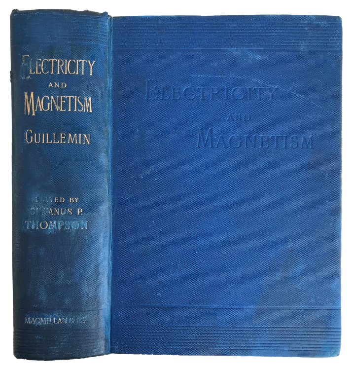 Electricity and Magnetism. Translated from the French. . . Revised and Edited by Silvanus P. Thompson, D.Sc., B.A., F.R.S.