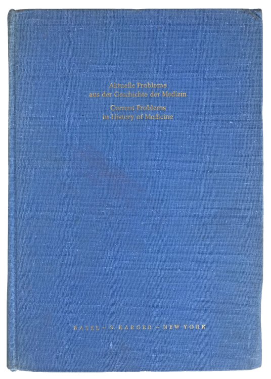 Aktuelle Probleme aus der Geschichte der Medizin. Current Problems in History of Medicine; Verhandlungen des XIX. Internationalen Kongresses fur Geschichte der Medizin. Proceedings of the XIXth International Congress for the History of Medicine. Basel, 7.-11. September 1964.