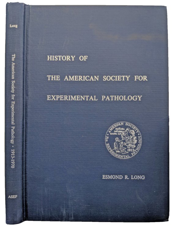 History of the American Society for Experimental Pathology; A Record of Its Annual Meetings with Brief Biological Sketches of its Officers.