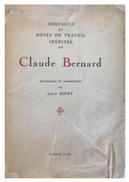 Esquisses et Notes de Travail Inedites de Claude Bernard; Recueillies et Commentees.