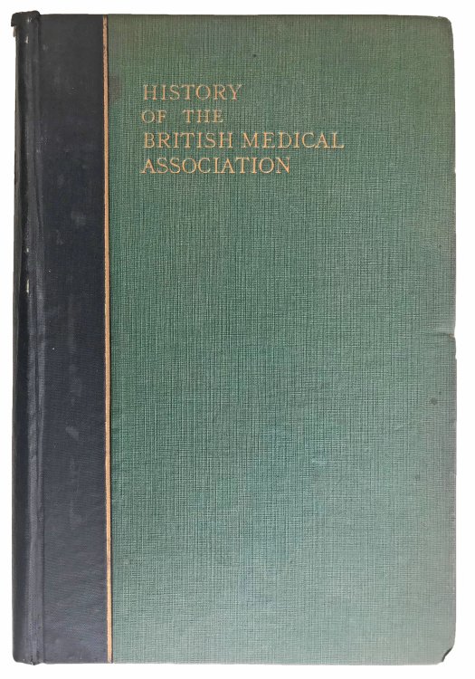 History of the British Medical Association, 1832-1932. Compiled by . . .