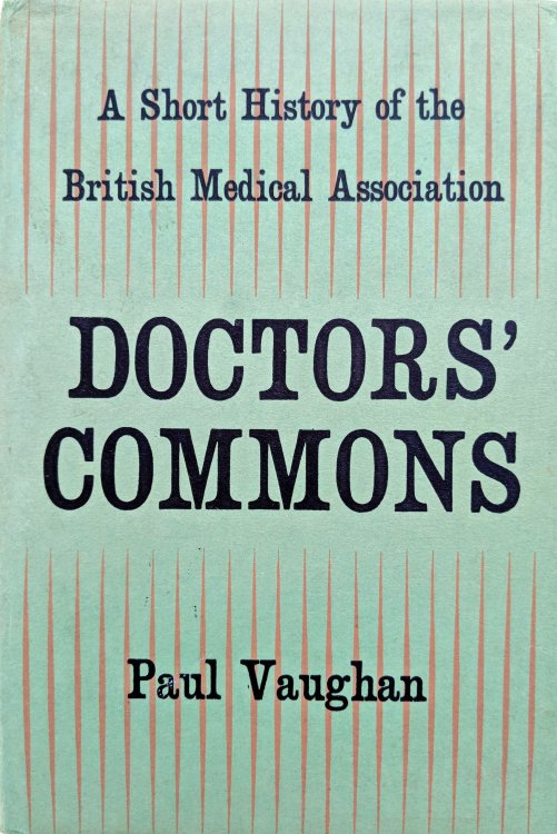 Doctors' Commons; A Short History of the British Medical Association.
