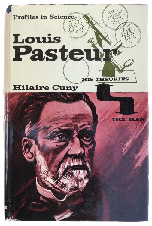 Louis Pasteur; His Theories, the Man.