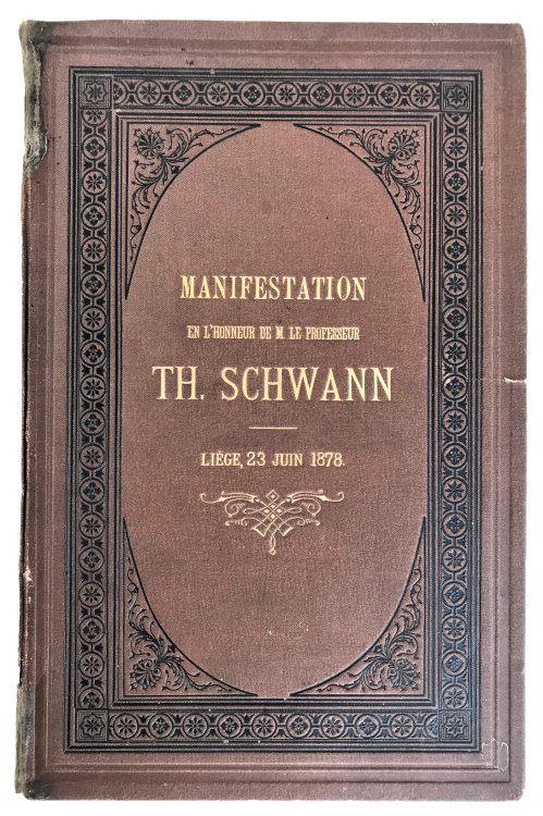 Manifestation en L'Honneur de M. Le Professeur Th. Schwann; Liege, 23 Juin 1878. Lieber Memorialis Publie par la Commission Organisatrice.