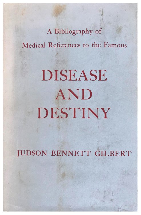 Disease and Destiny; A Bibliography of Medical References to the Famous.