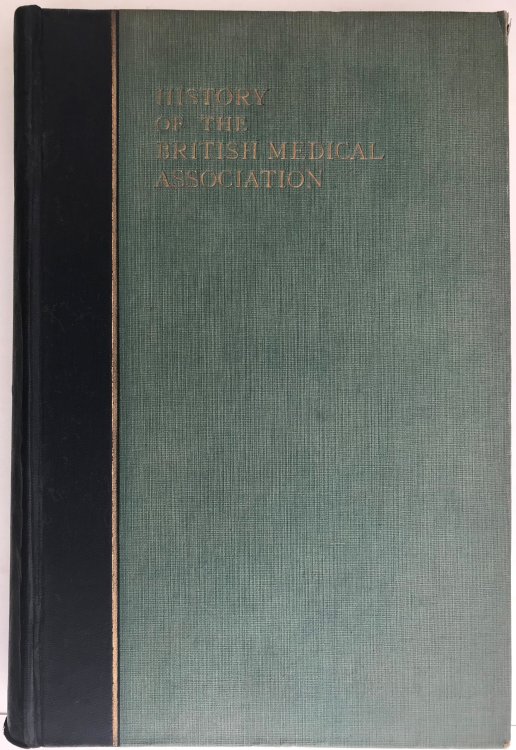 History of the British Medical Association, 1832-1932 Compiled by . . .