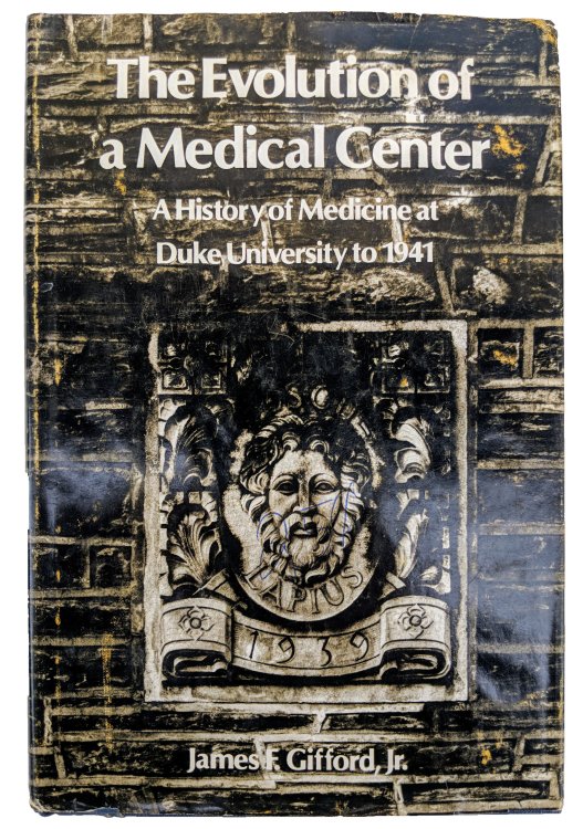 The Evolution of a Medical center; A History of Medicine at Duke University to 1941.
