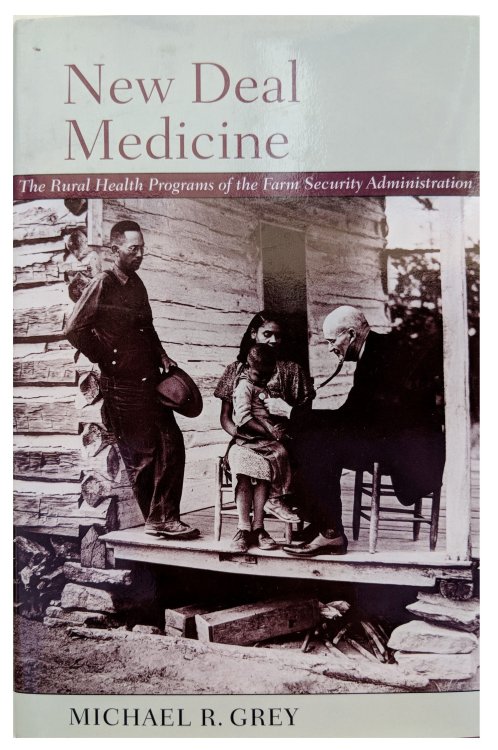 New Deal Medicine; The Rural Health Programs of the Farm Security Administration.