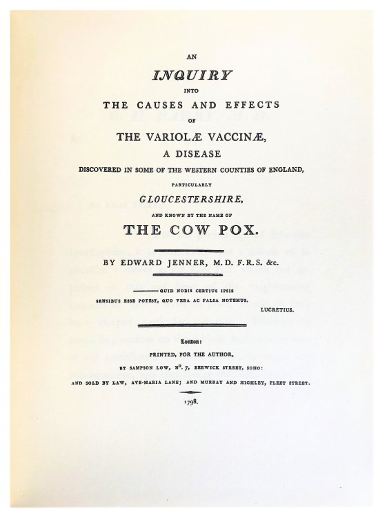 An Inquiry into the Causes and Effects of the Variolea Vaccinae 1798; A Disease Discovered in the Western Counties of England, Particularly Gloucestershire and Known by the Name of Cow Pox.