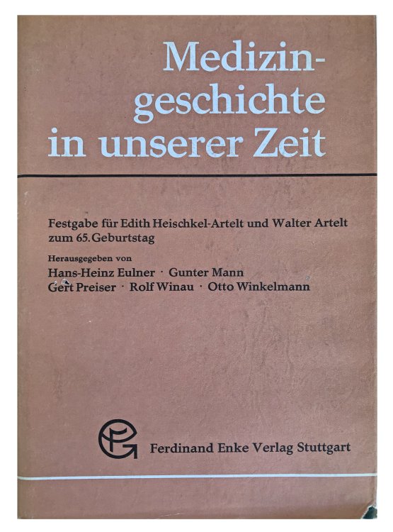 Medizingeschichte in unserer Zeit, Festgabe fur Edith Heischkel-Artelt und Walter Artelt zum 65. Geburtstag.