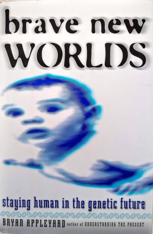 Brave New Worlds: Staying Human in the Genetic Future.