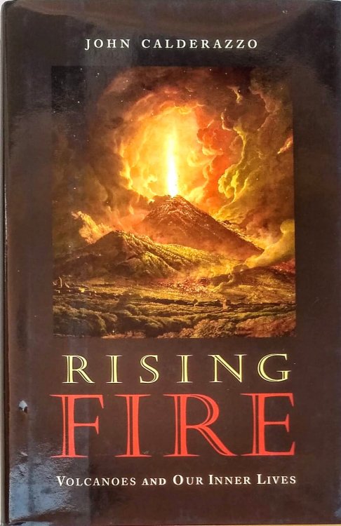 Rising Fire. Volcanoes and Our Inner Lives.