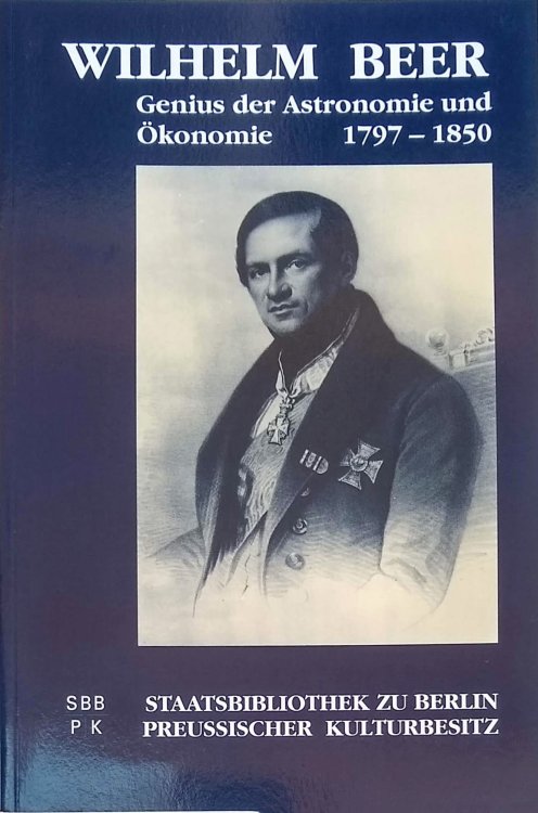Wilhelm Beer: Genius der Astronomie und Okonomie 1797-1850.