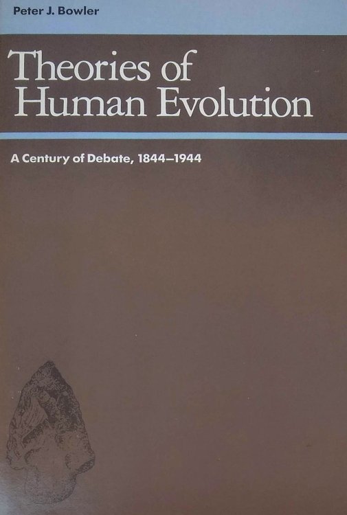 Theories of Human Evolution. A Century of Debate, 1844-1944.