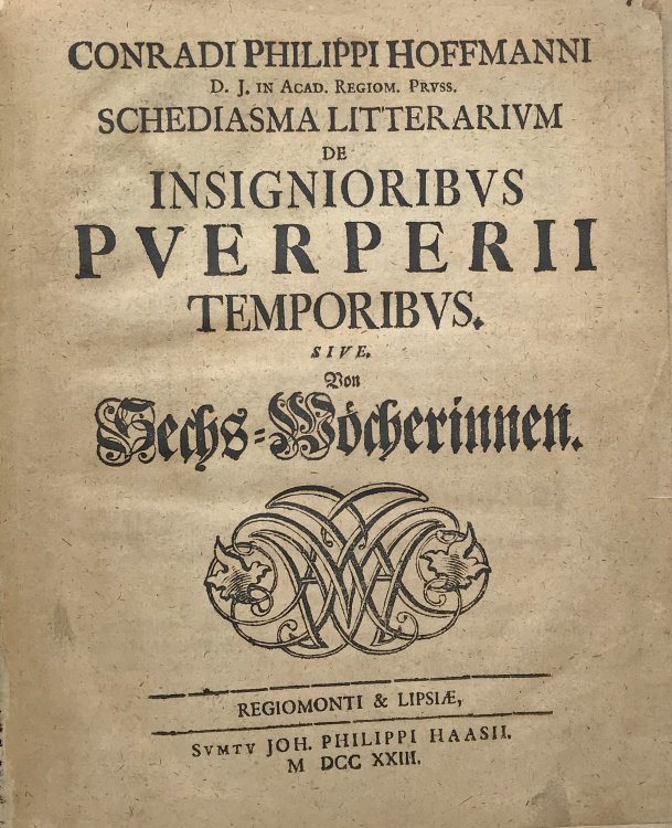 Schediasma litterarium. De insignioribus puerperii temporibus. Sive, von Sechs-Wocherinnen.