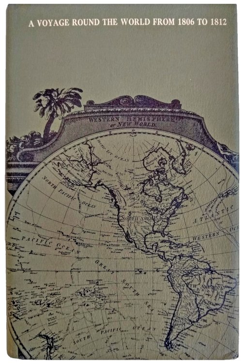 A Voyage Round the World, from 1806 to 1812; In Which Japan, Kamschatka, the Aleutian Islands, and the Sandwich Islands were Visited. .