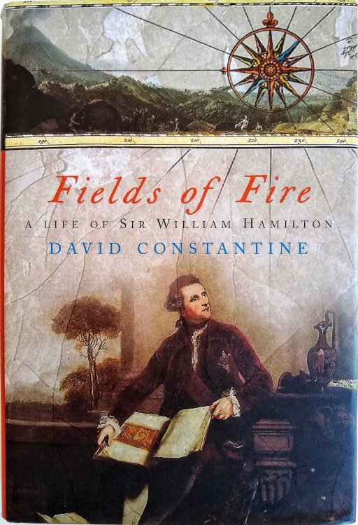 Fields of Fire. A Life of Sir William Hamilton.