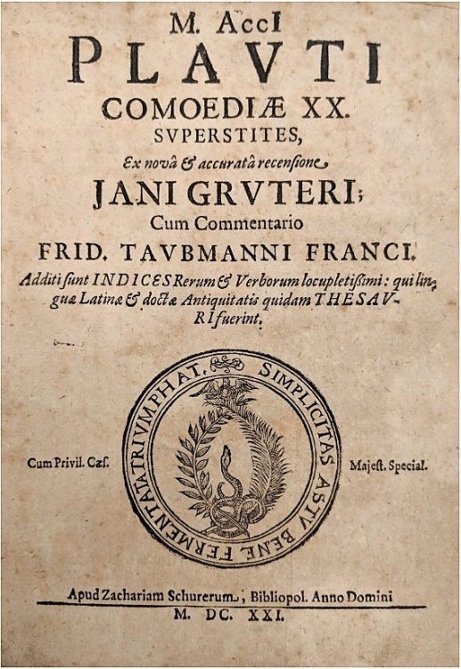M. Acci Plauti Comoediae XX superstites, Ex nova et accurata recensione Jani Gruteri cum commentario Frid. Taubmanni Franci. Additi sunt indices rerum et verborum locupletissimi: qui linguae Latinae et doctae antiquitatis quidam thesauri fuerint.